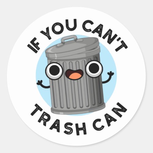 If You Cant Trash Can Funny Garbage Pun Classic Round Sticker