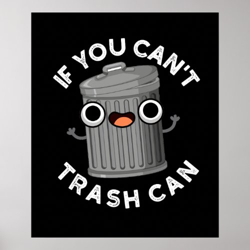If You Cant Trash Can Funny Garbage Pun Dark BG Poster