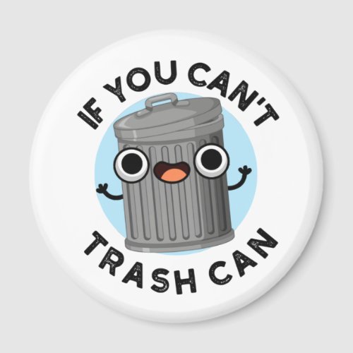 If You Cant Trash Can Funny Garbage Pun Magnet