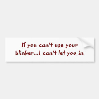 If you can't use your blinker... bumper sticker