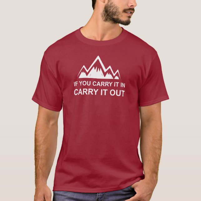If You Carry It In Carry It Out T-Shirt (Front)