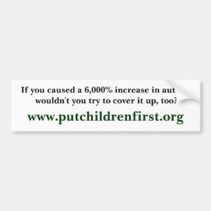 If you caused a 6,000% increase in autism would... bumper sticker