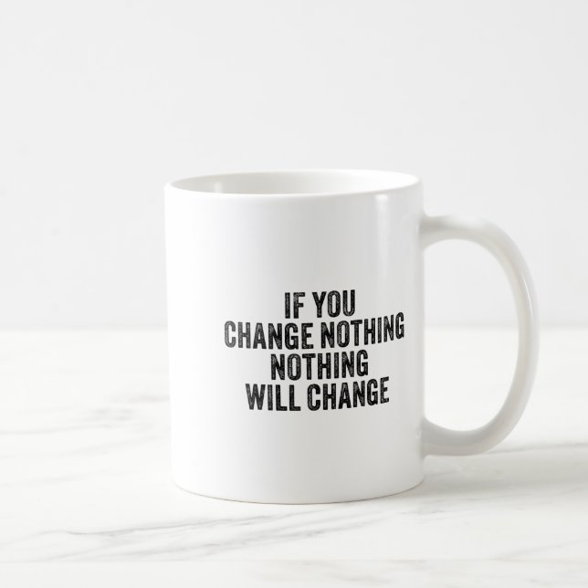 If You Change Nothing Gym Fitness Workout Motivati Coffee Mug (Right)