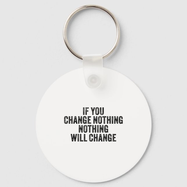 If You Change Nothing Gym Fitness Workout Motivati Keychain (Front)