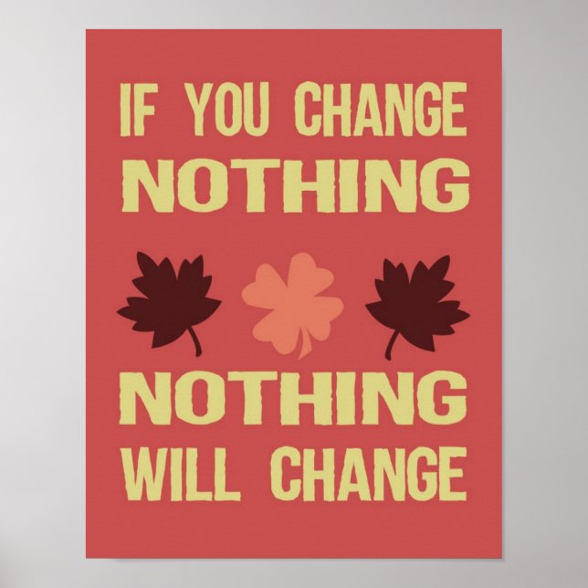 If You Change Nothing, Nothing Will Change Poster (Front)