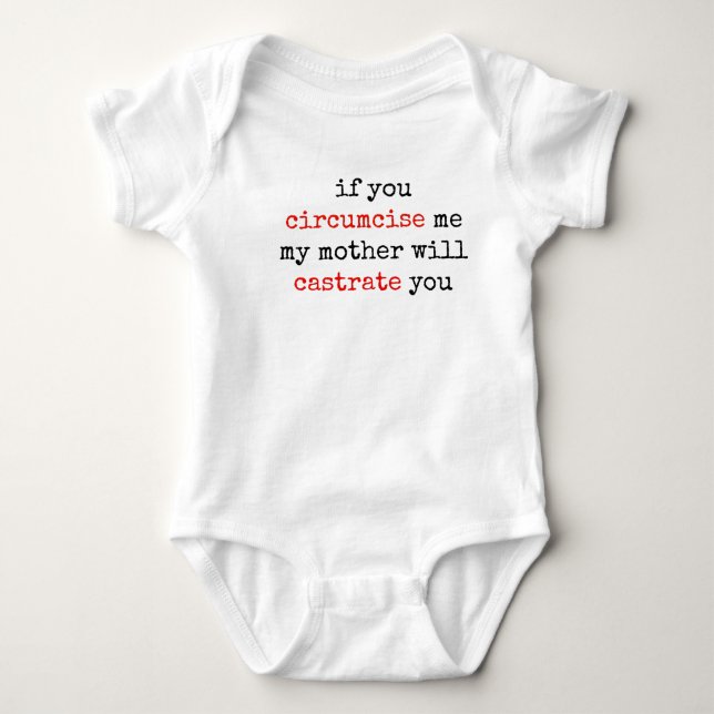 If You Circumcise Me, My Mother Will Castrate You Baby Bodysuit (Front)