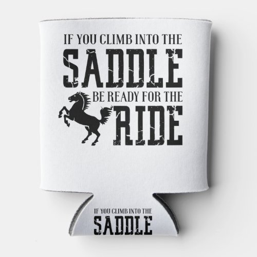 If You Climb Into The Saddle Be Ready For The Ride Can Cooler