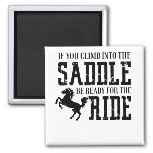 If You Climb Into The Saddle Be Ready For The Ride Magnet