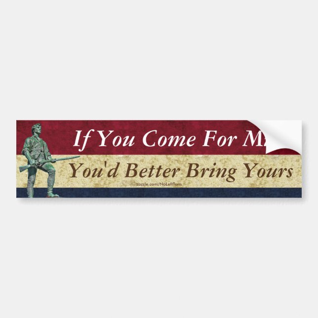 If You Come For Mine You'd Better Bring Yours Bumper Sticker (Front)
