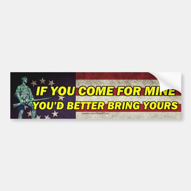 If You Come For Mine You'd Better Bring Yours Bumper Sticker (Front)