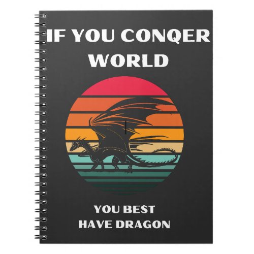 if you conqer world you best have dragon notebook