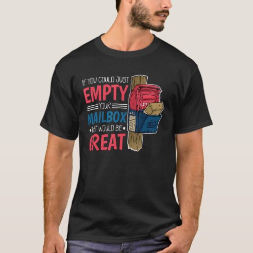 If You Could Just Empty Your Mailbox That Would Be T_Shirt
