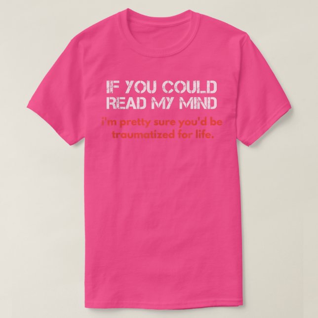 If You Could Read My Mind, Sarcastic Funny  T-Shirt (Design Front)