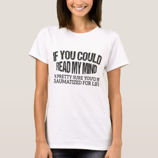 If You Could Read My Mind Shirt, I'm Pretty Sure T-Shirt