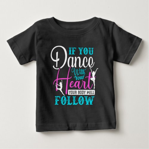 If You Dance With Your Heart Baby T_Shirt