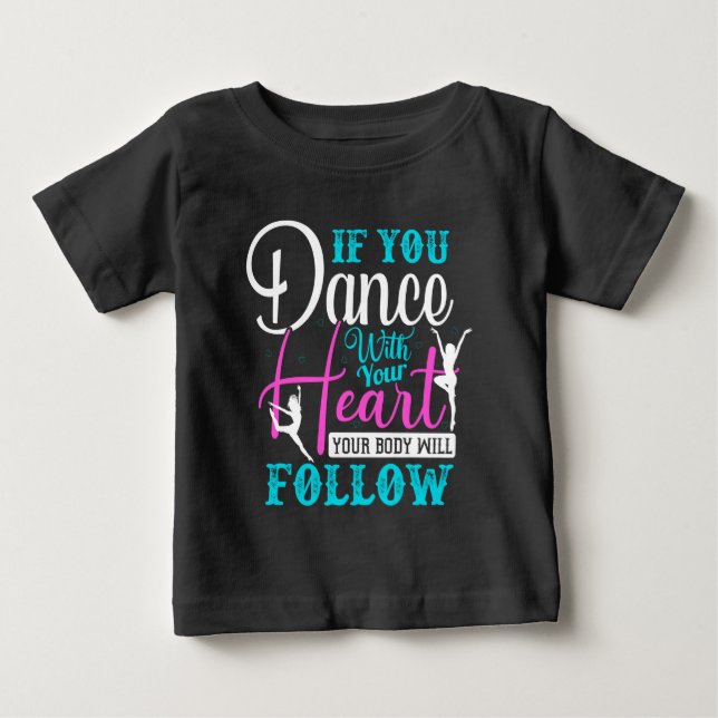 If You Dance With Your Heart Baby T-Shirt (Front)