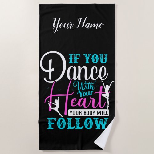 If You Dance With Your Heart Beach Towel