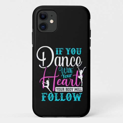 If You Dance With Your Heart iPhone 11 Case