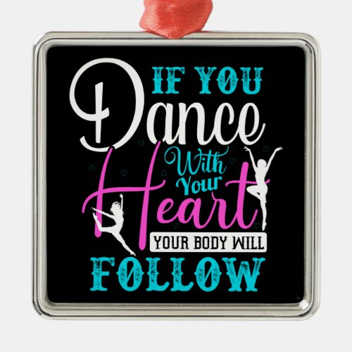 If You Dance With Your Heart Metal Ornament