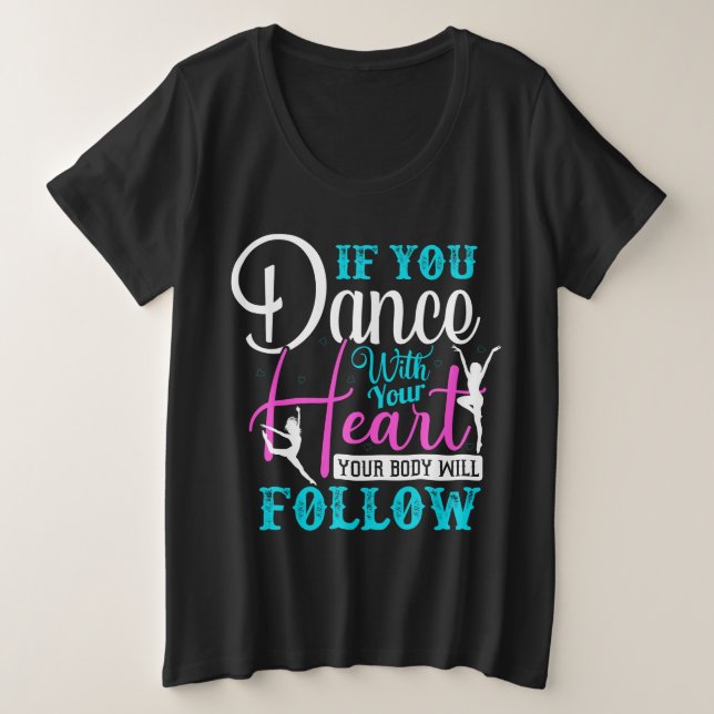 If You Dance With Your Heart Plus Size T-Shirt (Design Front)