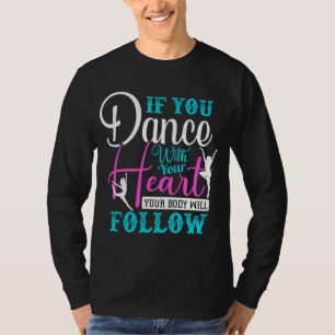 If You Dance With Your Heart T-Shirt
