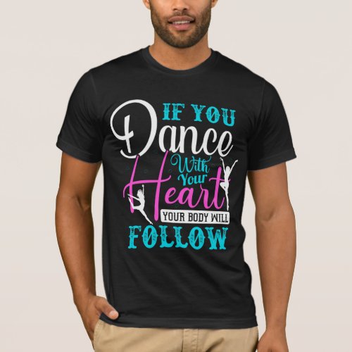 If You Dance With Your Heart T_Shirt