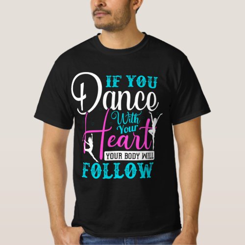 If You Dance With Your Heart T_Shirt