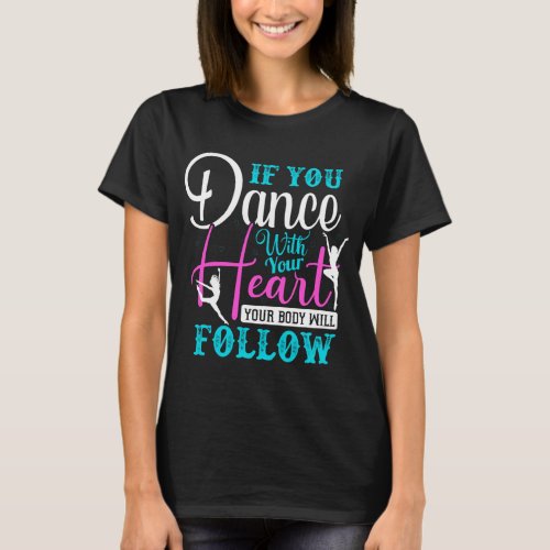 If You Dance With Your Heart T_Shirt