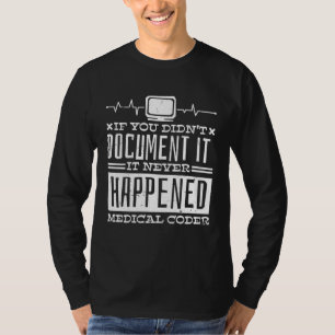 If You Didn T Document It It Never Happened Medica T-Shirt