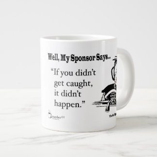 If You Didn't Get Caught, It Didn't Happen. Giant Coffee Mug