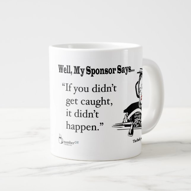 If You Didn't Get Caught, It Didn't Happen. Giant Coffee Mug (Front Right)