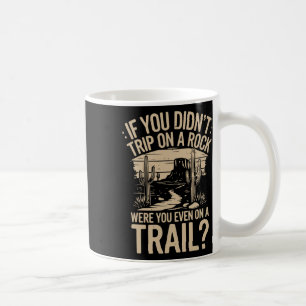 If You Didn't Trip On A Rock Camping Hiking Wilder Coffee Mug