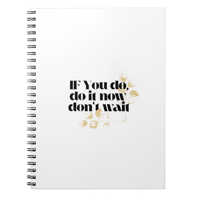 If you do .do it now don't wait,motivational  notebook (Front)