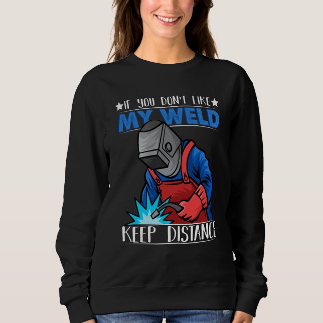 If you do not like my Weld Keep Distance Welder We Sweatshirt (Front)
