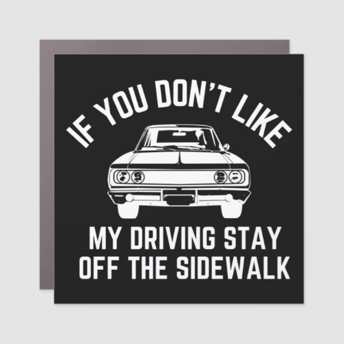 if you don39t like my driving stay off the sidew car magnet