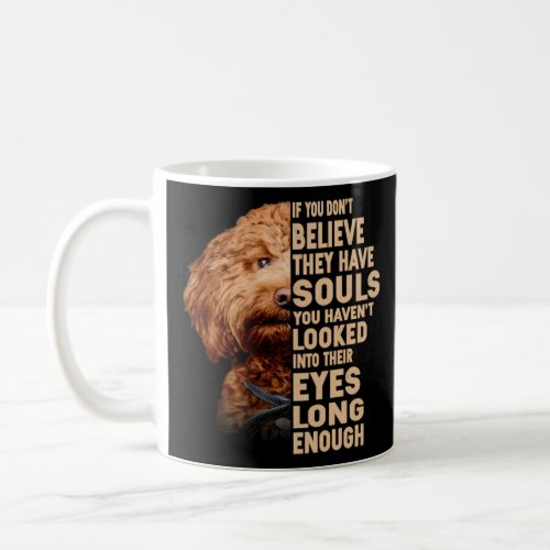 If you don t believe they have souls Cockerpoo  Coffee Mug