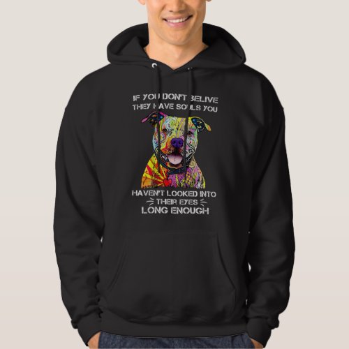 IF YOU DON_T BELIEVE THEY HAVE SOULS PITBULL FUNNY HOODIE