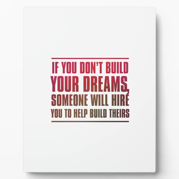 If You Don’t Build Your Dreams, Someone WillPlaque