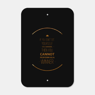 If you don’t see yourself as a winner then you can metal sign