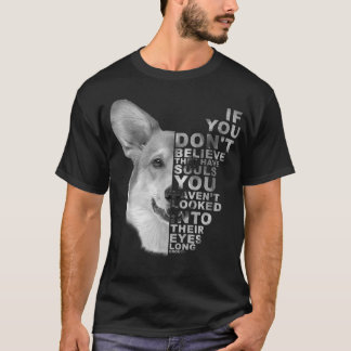 If You Dont Believe They Have Souls Corgi Dog Art T-Shirt