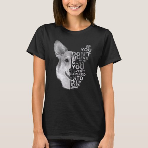 If You Dont Believe They Have Souls Corgi Dog Por T_Shirt
