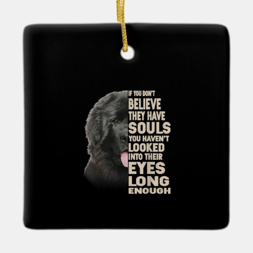 If You Dont Believe They Have Souls Newfoundland Ceramic Ornament