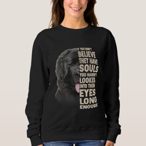 If You Dont Believe They Have Souls Newfoundland Sweatshirt