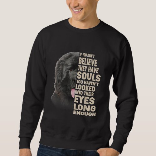 If You Dont Believe They Have Souls Newfoundland Sweatshirt