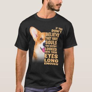 If You Dont Believe They Have Souls Welsh Corgi T-Shirt