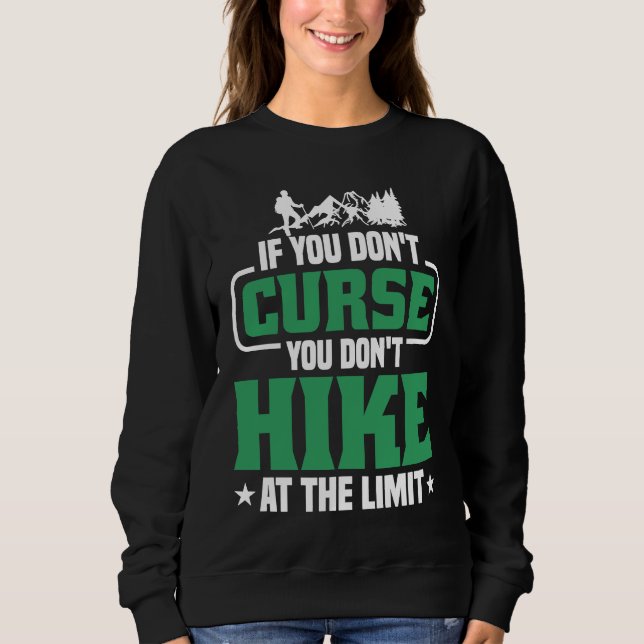 If you don't Curse you don't Hike at the Limit  2 Sweatshirt (Front)