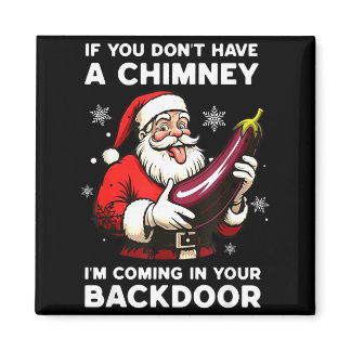 If You Don't Have A Chimney I'm Coming In Your Bac Magnet