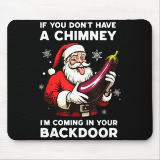 If You Don't Have A Chimney I'm Coming In Your Bac Mouse Pad