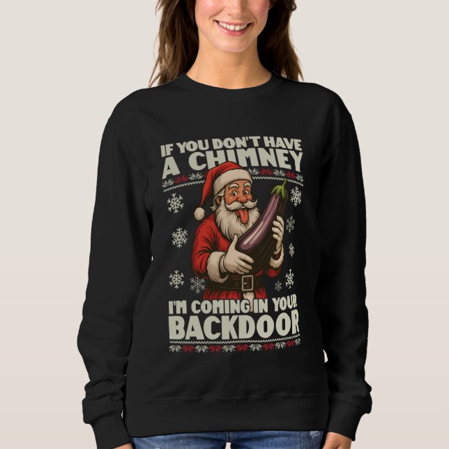 If You Dont Have A Chimney Im Coming in Your Backd Sweatshirt (Front)