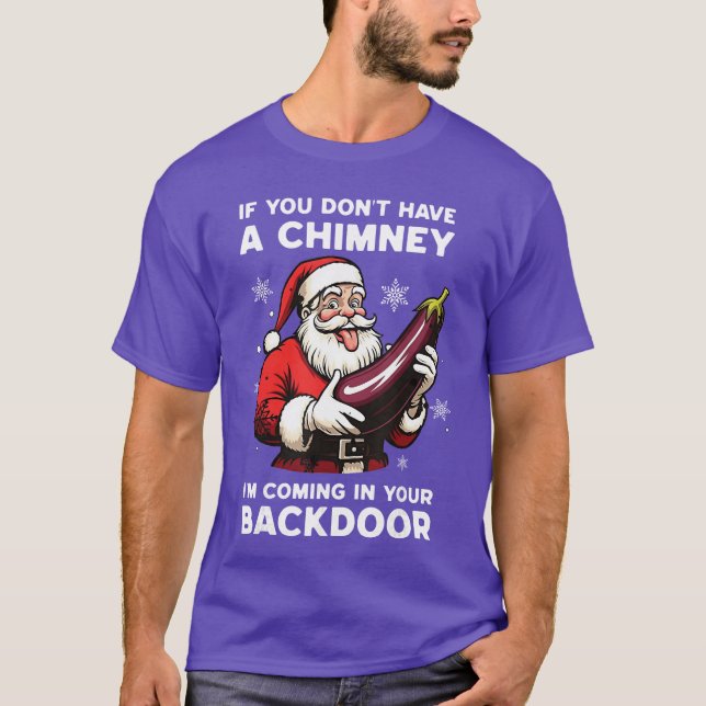 If You Dont Have A Chimney Im Coming in Your Backr T-Shirt (Front)